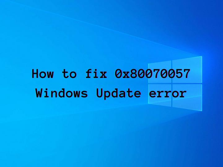 How To Fix Error 0x80070057 On Windows Update 2851